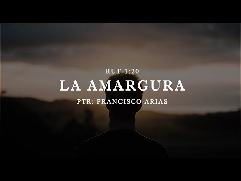 La Amargura ( Rut 1:20 ) Ptr: Francisco Arias