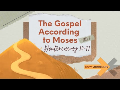 The Gospel According to Moses, pt.2 (Deuteronomy 10:12-11:32)