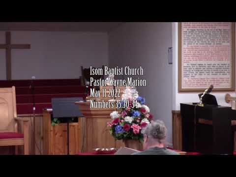 Isom Baptist Church Pastor Wayne Marion May 11 2022 Numbers 35:30-34