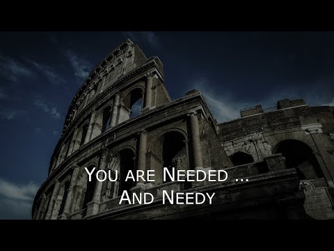 Romans 12:3-8 - You Are Needed ... and Needy