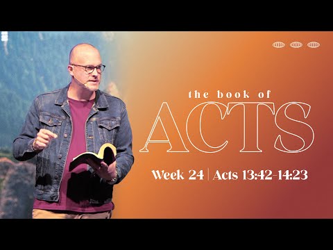 ACTS | Week 24 (Acts 13:42-14:23 | August 28th, 2022