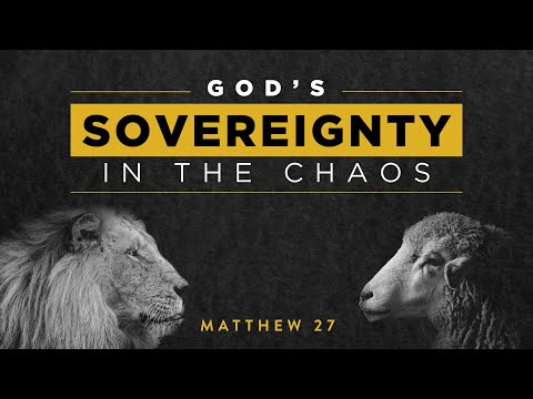 Matthew 27:55-66 - God's Sovereignty in the Chaos