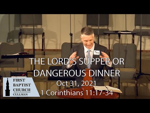 Oct 31, 2021,  Lord's Supper or Dangerous Dinner? - 1 Corinthians 11:17-34