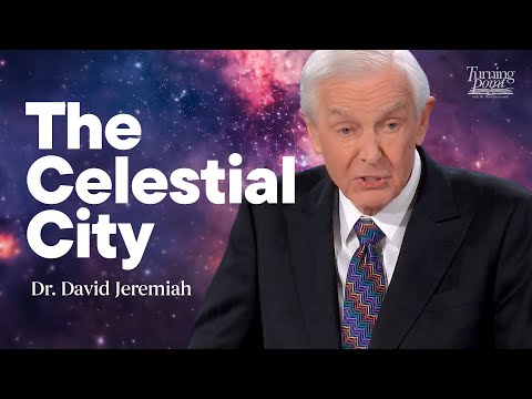 The Celestial City | Dr. David Jeremiah | Revelation 21 & 22