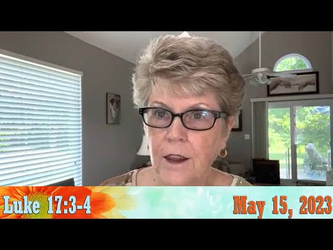 Daily Devotionals for May 15, 2023 - Luke 17:3-4 by Bonnie Jones