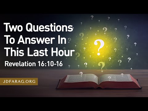 Sunday Sermon, Two Questions To Answer In This Last Hour, Revelation 16:10-16 – February 9th, 2025