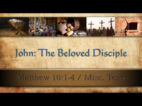 LC-61 "John: The Beloved Disciple" - Mat. 10:1-4 - Pastor Wells