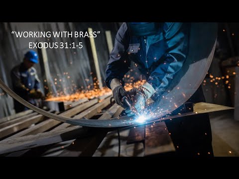 "Working With Brass" Exodus 31:1-5