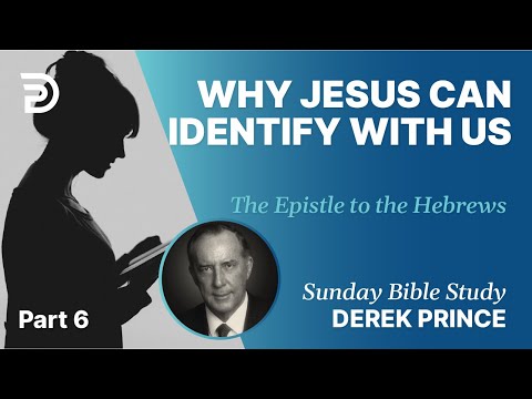 Why Jesus Can Identify With Us | Part 6 | Sunday Bible Study With Derek | Hebrews