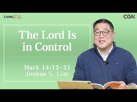 The Lord Is in Control (Mark 14:12-21) - Living Life 02/12/2024 Daily Devotional Bible Study