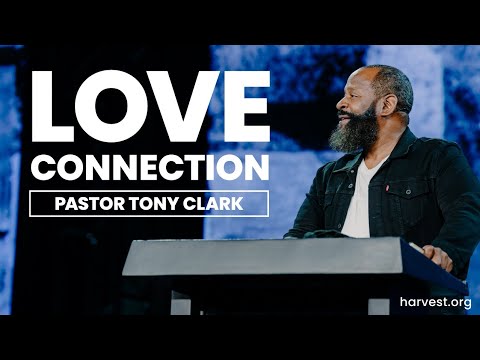 “Love Connection” By Pastor Tony Clark