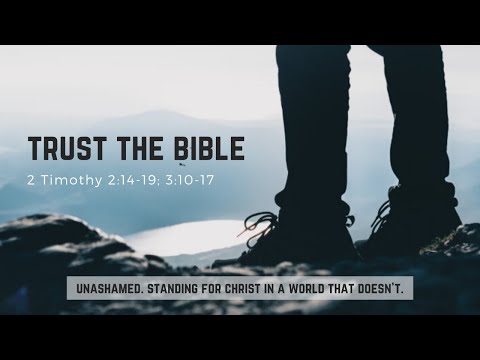 Trust the Bible (2 Timothy 2:14-19, 3:10-17).