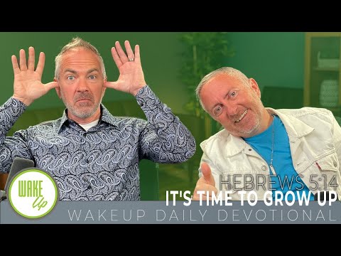 WakeUp Daily Devotional | It's Time to Grow Up | Hebrews 5:14