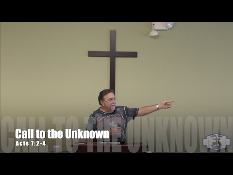 Call to the Unknown - Acts 7:2-4 - 8/30/20 - Glenn Taylor