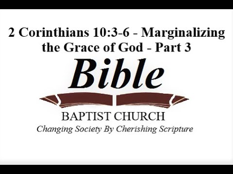 2 Corinthians 10:3-6 - Marginalizing the Grace of God - Part 3