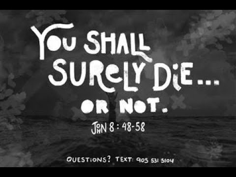 You Shall Surely Die....or not. John 8:48-58