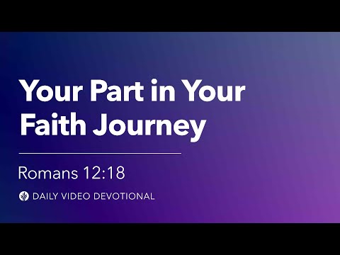 Your Part in Your Faith Journey | Romans 12:18 | Our Daily Bread Video Devotional