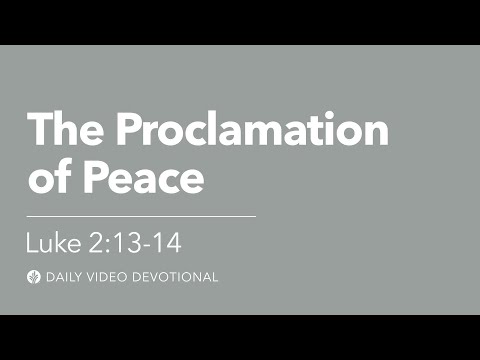 The Proclamation of Peace | Luke 2:13–14 | Our Daily Bread Video Devotional