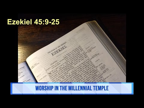 WORSHIP IN THE MILLENNIAL TEMPLE Ezekiel 45:9-25 October 19, 2021