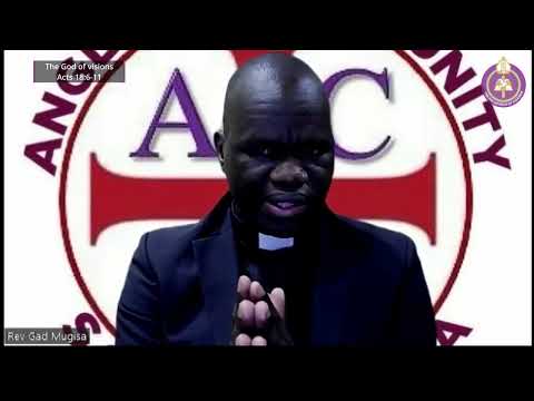 The God of visions - Acts 18:6-11 by Rev Gad Mugisa