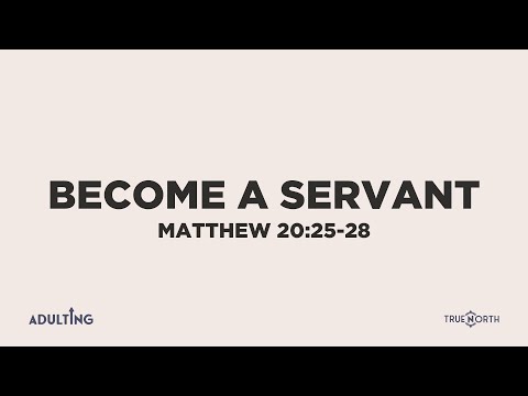 Become a Servant (Matthew 20:25-28) | Adulting (Part 5) | Pastor John Fabarez