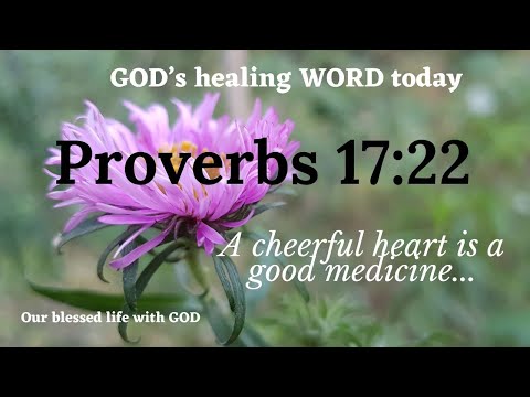 V094 – God’s healing word (Proverbs 17:22)  A cheerful heart is a good medicine