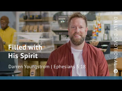Filled with His Spirit | Ephesians 5:18 | Our Daily Bread Video Devotional