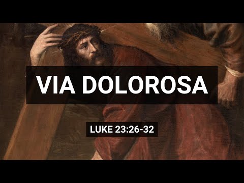 Via Dolorosa (Luke 23:26-32)