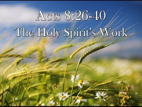 8-14-16 Acts 8:26-40  The Holy Spirit's Work