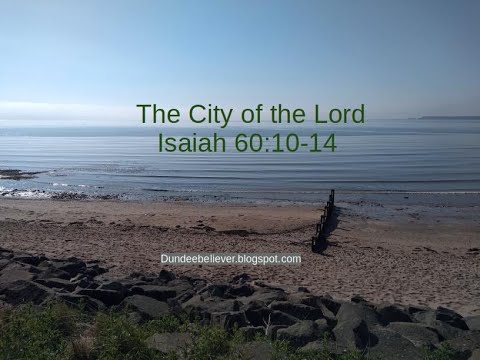 Isaiah 60:10-14 The city of the Lord