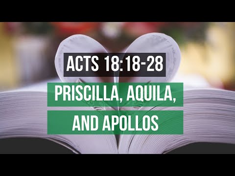 ACTS 18:18-28 PRISCILLA, AQUILA, AND APOLLOS (S7 E43)