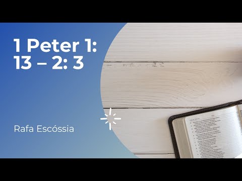 : 1 Peter 1: 13 – 2: 3 – Rafa Escóssia