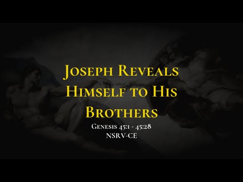 Joseph Reveals Himself to His Brothers - Holy Bible, Genesis 45:1-45:28