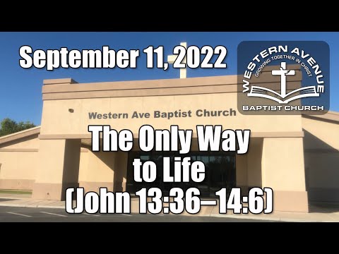 Sunday Service - Sep 11, 2022 (The Only Way to Life; John 13:36-14:6)