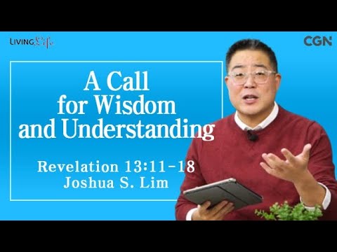 A Call for Wisdom and Understanding (Revelation 13:11-18) Living Life 12/11/2024
