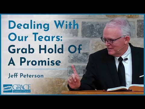 Dealing With Our Tears: Grab Hold Of A Promise - Jeff Peterson