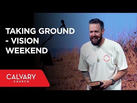 Taking Ground - Vision Weekend - Joshua 1:1-9 - Nate Heitzig