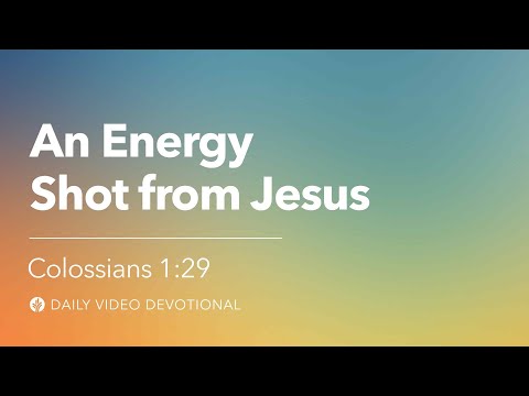 An Energy Shot from Jesus | Colossians 1:29 | Our Daily Bread Video Devotional
