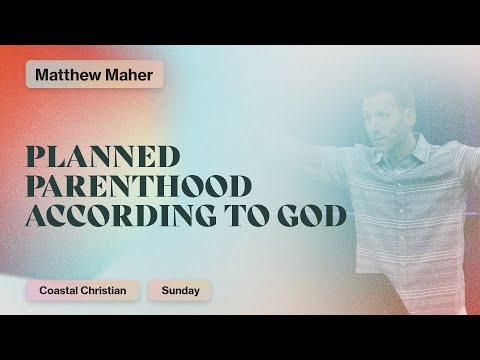 Planned Parenthood According to God [1 Corinthians 16:13-14] | Matthew Maher | CCOC