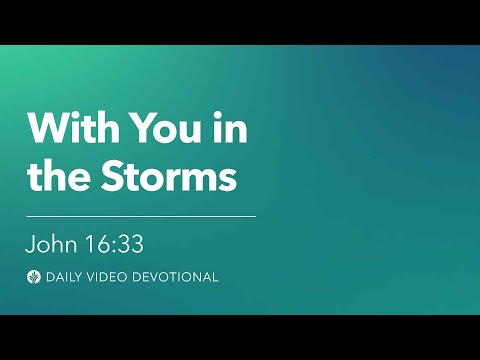 With You in the Storms | John 16:33 | Our Daily Bread Video Devotional