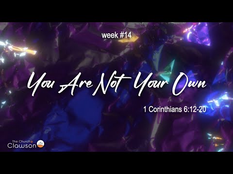 You Are Not Your Own -1 Corinthians 6:12-20
