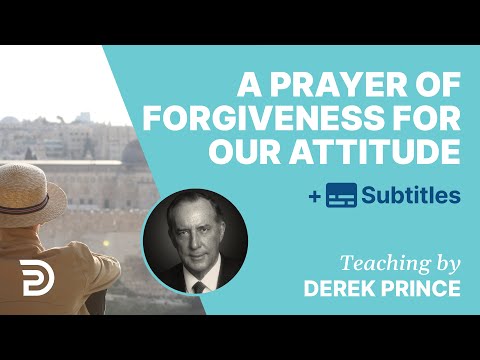A Prayer Of Forgiveness For Our Wrong Attitude Towards Israel | Derek Prince
