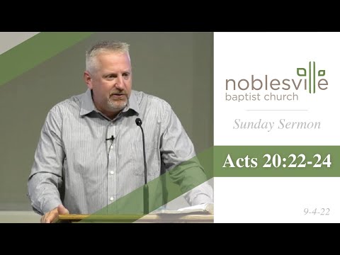 Acts 20:22-24 (9-4-22)