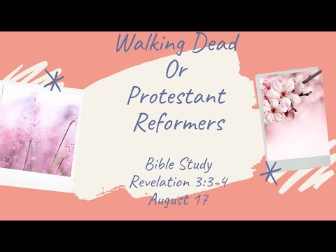 Walking Dead or Protestant Reformers Bible Study 17 | Revelation 3:3-4