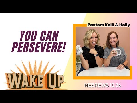 WakeUp Daily Devotional | You CAN Persevere! | Hebrews 10:36