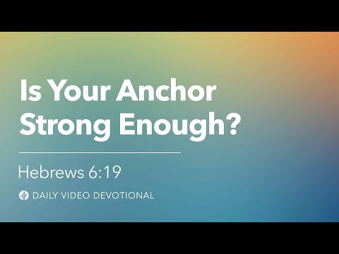Is Your Anchor Strong Enough? | Hebrews 6:19 | Our Daily Bread Video Devotional