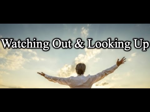 watching Out & Looking Up - Pastor Mac