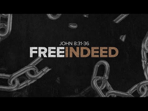 Sunday 2nd Service - Free Indeed (John 8:31-36)