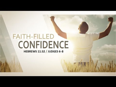 Hebrews 11:32 & Judges 6-8 - Faith-Filled Confidence // with Felix Fernandez