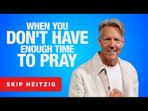 Prayer: It’s Not Just for Sundays - James 5:13-16 | Skip Heitzig